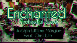 "Enchanted" - Orchestral Cover by Joseph William Morgan Feat. Chef Wltr