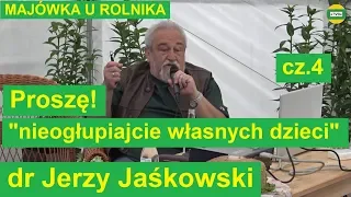 dr Jerzy Jaśkowski "Proszę! - nieogłupiajcie własnych dzieci" cz.4 MAJÓWKA U ROLNIKA 2019