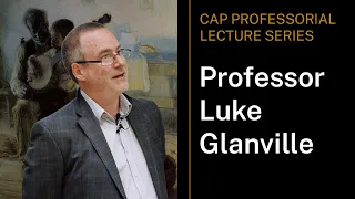 CAP Professorial Lecture Series - Professor Luke Glanville
