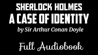 Sherlock Holmes A Case of Identity by Sir Arthur Conan Doyle | Black Screen Audiobook