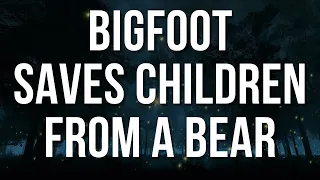 Saved By Bigfoot!