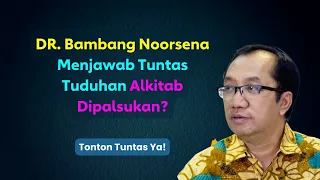 DR. BAMBANG NOORSENA MENJAWAB TUNTAS TUDUHAN ALKITAB DIPALSUKAN?  || PENJELASAN LUAS & MENDALAM