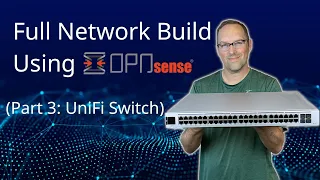 Set up a Full Network using OPNsense (Part 3: UniFi Switch)