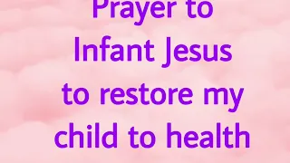 Prayer to Infant Jesus of Good Health to restore my child's health