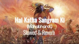 Hai Katha Sangram Ki, Mahabharat, Extended Version, Slowed & Reverb, This will give you goosebumps