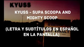 Kyuss - Supa Scoopa and Mighty Scoop (Lyrics/Sub Español) (HD)