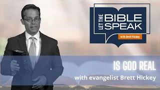 Is God Real? | Let the Bible Speak with Brett Hickey