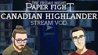 Canadian Highlander || Friday Night Paper Fight 2021-10-01