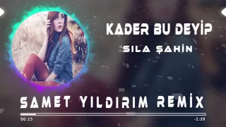 Sıla Şahin - Kader Bu Deyip ( Samet Yıldırım Remix )