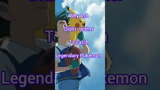 why ash didn't bother to catch legendary pokemon #anime #1k