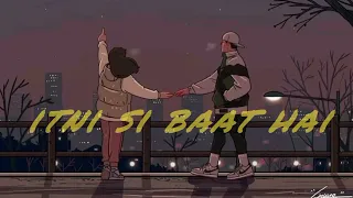 Itni Si Baat Hai [Slowed + Reverb] - Arijit Singh |Sick Dude