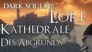 Dark Souls 3 Lore [Deutsch] - Kathedrale des Abgrunds