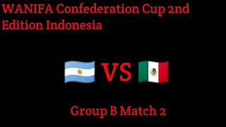 WANIFA CONFEDERATION CUP 2ND EDITION INDONESIA GROUP B MATCH 2 (🇦🇷 VS 🇲🇽)