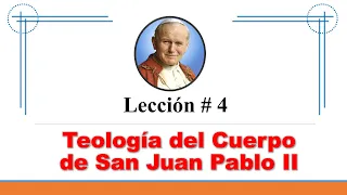 Lección 4: Teología del Cuerpo de San Juan Pablo II