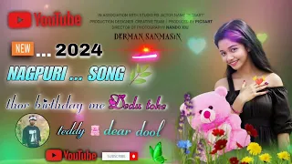 new nagpuri song 🔰 thor birthday me debu🌿 toke teddy bear dool🎤#new #nagpuri song 2024