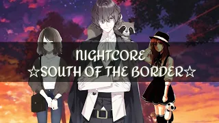 ●Nightcore Switching vocals● South of the border☆