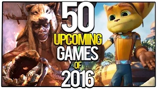 TOP 50 UPCOMING GAMES 2016 | Most Anticipated Games of 2016
