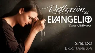 Reflexión Evangelio Sábado 12 Octubre - Dichoso serás si escuchas...