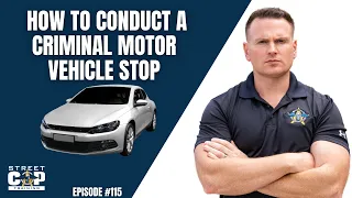 Street Cop Podcast #115 How to Conduct a Criminal Motor Vehicle Stop