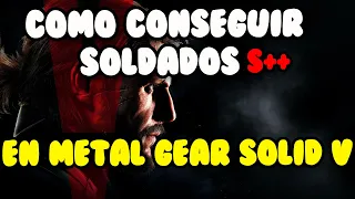 COMO CONSEGUIR SOLDADOS S++ EN METAL GEAR SOLID V