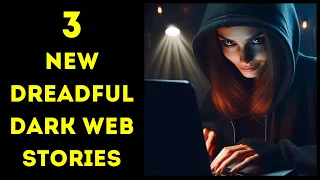 3 NEW Dreadful Dark Web Stories - Dark Web Horror Stories vol.7