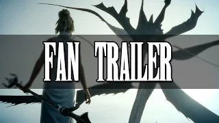 Final Fantasy XV - Fan Trailer