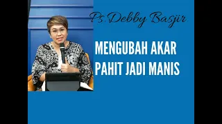 Ps.Debby Basjir -Mengubah Akar Pahit Jadi Manis#khotbahkristen#khotbahdebbybasjir #mezbahdoa#