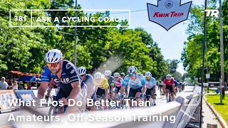 What Pros Do Better Than Amateurs, Off-Season Training, and More - Ask a Cycling Coach 381