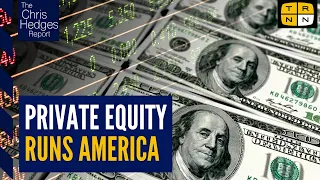 How private equity conquered America | The Chris Hedges Report