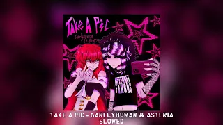 Take a Pic - 6arelyhuman & asteria [slowed]