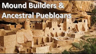 Mound Builders & Ancestral Puebloans EPISODE 7. History of North America (USA, Canada & Mexico)