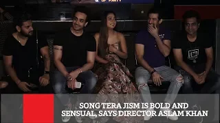 Song Tera Jism Is Bold And Sensual, Says Director Aslam Khan