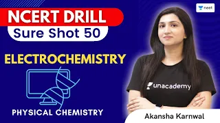 Electrochemistry | NCERT Drill | Sure Shot 50 | Organic Chemistry | Akansha Karnwal | Unacademy NEET
