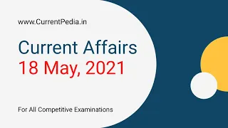 Current Affairs - 18 May, 2021 Current Affairs Today, Current Affairs in English
