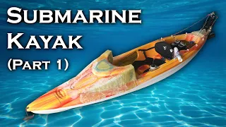 Submarine Kayak - Part 1