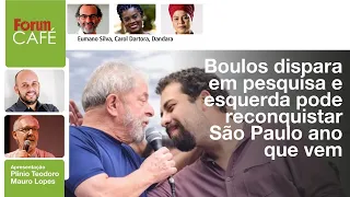 Boulos dispara em pesquisa e esquerda pode reconquistar São Paulo ano que vem | Fórum Café | 1.3.23