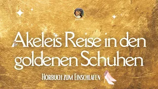 Magisches Märchen Hörbuch zum Einschlafen: Akeleis Reise in den goldenen Schuhen