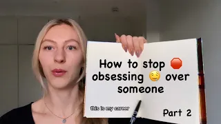 How to stop OBSESSING over someone  - 3 psychology tips ￼￼- PART 2