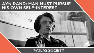 Ayn Rand: Man Must Pursue His Own Self Interest