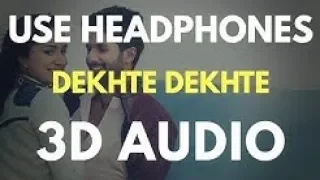 Dekhte Dekhte | 3D Audio |  Atif Aslam | Shahid & Shraddha | Batti Gul Meter Chalu | New Song 2018