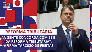 "A gente concorda com 95% da Reforma Tributária", afirma governador de SP Tarcísio de Freitas