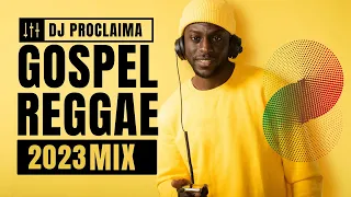 BEST GOSPEL REGGAE MIX 2023  - DJ Proclaima Gospel Reggae Selector
