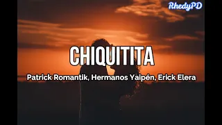 Chiquitita - Erick Elera, Patrick Romantik, Hermanos Yaipen (Letra/lyrics)