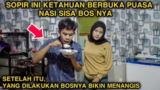 SOPIR INI KETAHUAN BERBUKA PUASA NASI SISA BOSNYA ! SETELAH ITU YANG DILAKUKAN BOSNYA BIKIN NANGIS