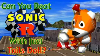 Is it Possible to Beat Sonic R With ONLY Tails Doll?