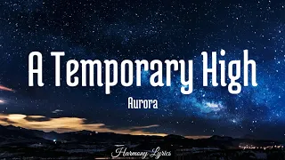 Aurora - A Temporary High (Lyrics)