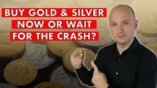 Buy Gold & Silver Now Or Wait For A Crash? This Is What I Am Doing