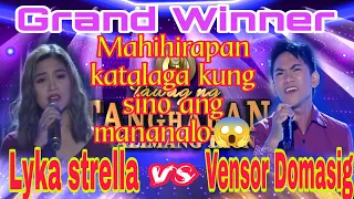 Lyka strella vs Vensor Domasig | Tawag ng tanghalan | Grand Winner | Sino ang mas magaling????😱😱😍😍