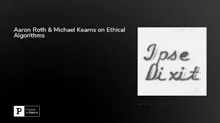 Aaron Roth & Michael Kearns on Ethical Algorithms