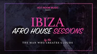 The Man Who Creates Clouds | Ibiza Afro House Sessions 09.05.20